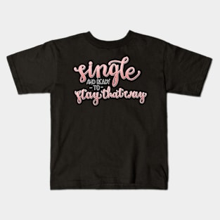 Single and Ready to Stay That Way Kids T-Shirt